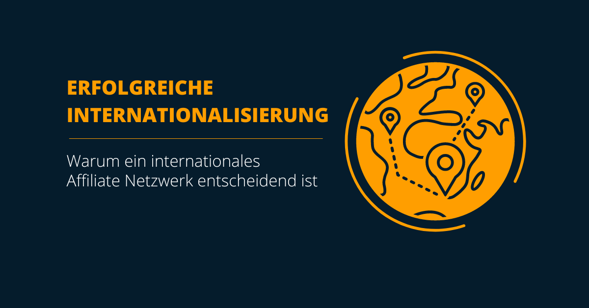 Erfolgreiche Internationalisierung: Warum ein internationales Affiliate Netzwerk entscheidend ist