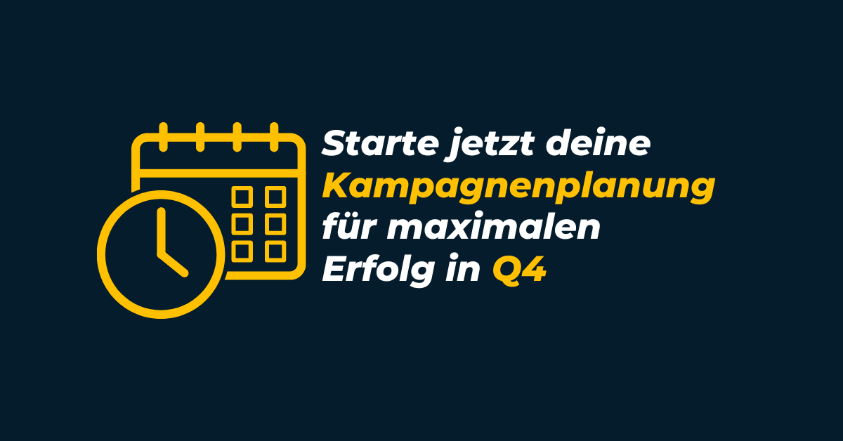 Starte jetzt in deine Kampagnenplanung für maximalen Erfolg in Q4